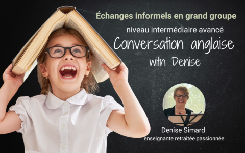 Conversation anglaise INTERMÉDIAIRE AVANCÉ with Denise: Échanges en grand groupe